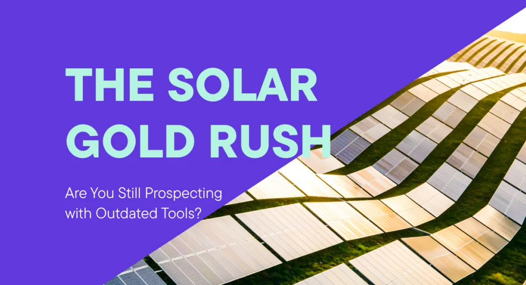 The Solar Gold Rush: Are You Still Prospecting With Outdated Tools?